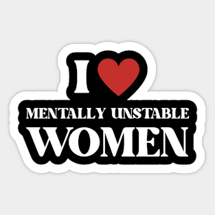 I Love Mentally Unstable Women Funny Sticker